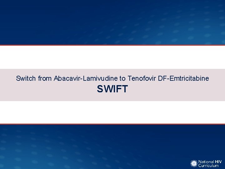 Switch from Abacavir-Lamivudine to Tenofovir DF-Emtricitabine SWIFT 