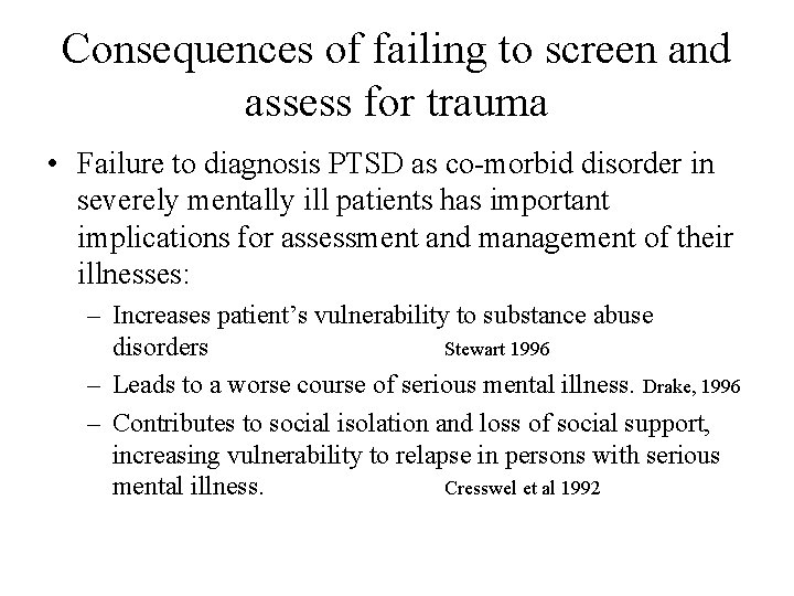 Consequences of failing to screen and assess for trauma • Failure to diagnosis PTSD
