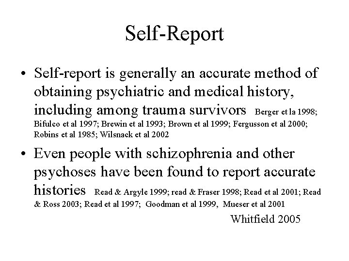 Self-Report • Self-report is generally an accurate method of obtaining psychiatric and medical history,