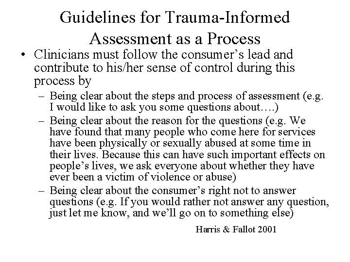 Guidelines for Trauma-Informed Assessment as a Process • Clinicians must follow the consumer’s lead