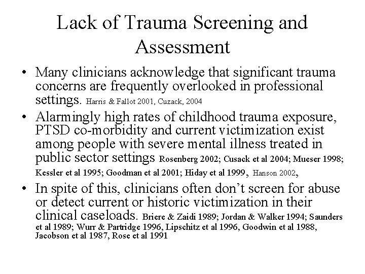 Lack of Trauma Screening and Assessment • Many clinicians acknowledge that significant trauma concerns