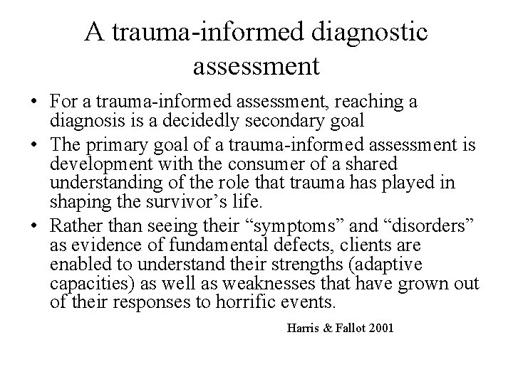 A trauma-informed diagnostic assessment • For a trauma-informed assessment, reaching a diagnosis is a