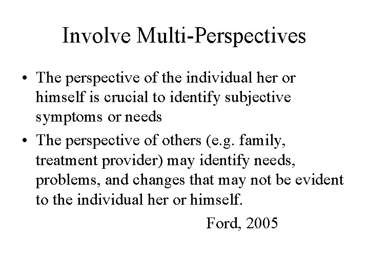 Involve Multi-Perspectives • The perspective of the individual her or himself is crucial to