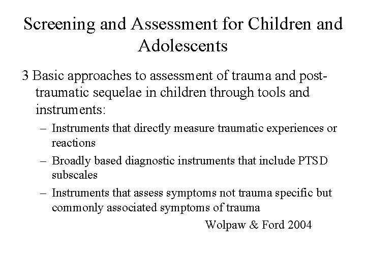 Screening and Assessment for Children and Adolescents 3 Basic approaches to assessment of trauma