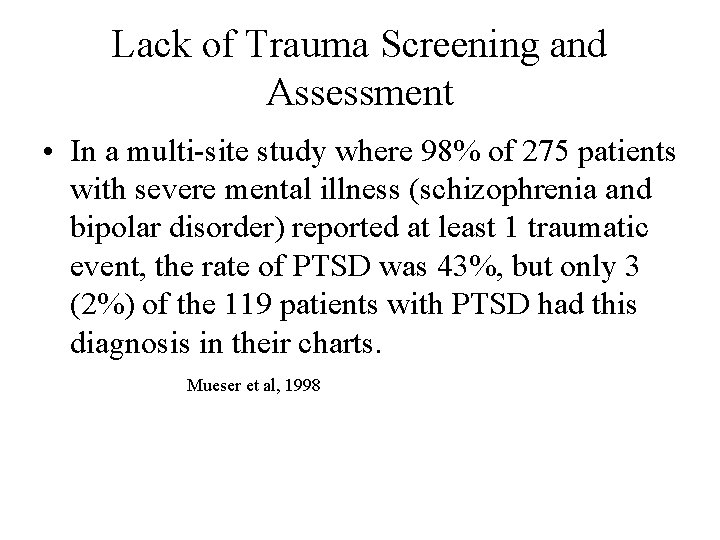 Lack of Trauma Screening and Assessment • In a multi-site study where 98% of