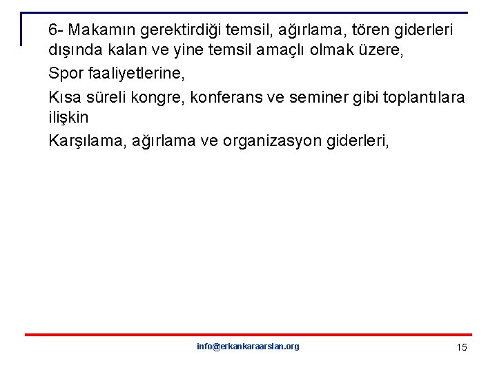 6 - Makamın gerektirdiği temsil, ağırlama, tören giderleri dışında kalan ve yine temsil amaçlı