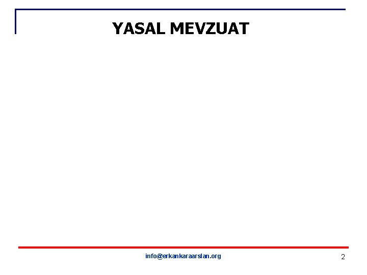 YASAL MEVZUAT info@erkankaraarslan. org 2 