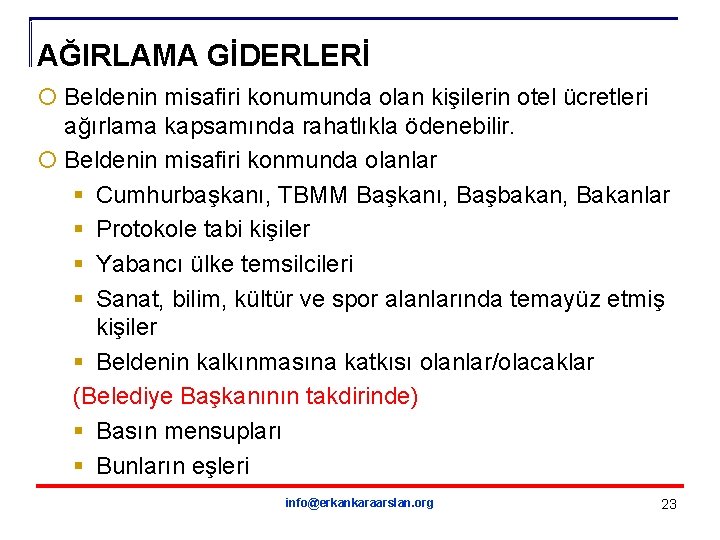 AĞIRLAMA GİDERLERİ ¡ Beldenin misafiri konumunda olan kişilerin otel ücretleri ağırlama kapsamında rahatlıkla ödenebilir.