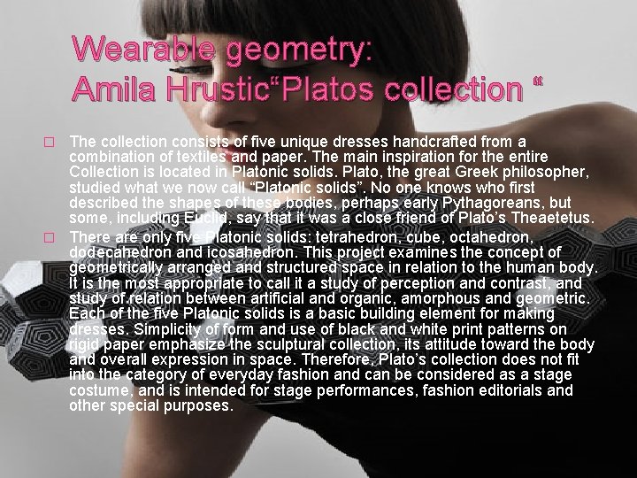 Wearable geometry: Amila Hrustic“Platos collection “ The collection consists of five unique dresses handcrafted