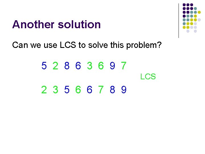 Another solution Can we use LCS to solve this problem? 5 2 8 6