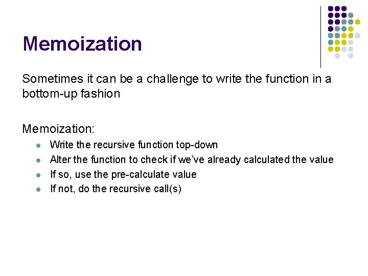 Memoization Sometimes it can be a challenge to write the function in a bottom-up