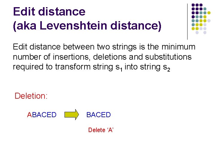 Edit distance (aka Levenshtein distance) Edit distance between two strings is the minimum number