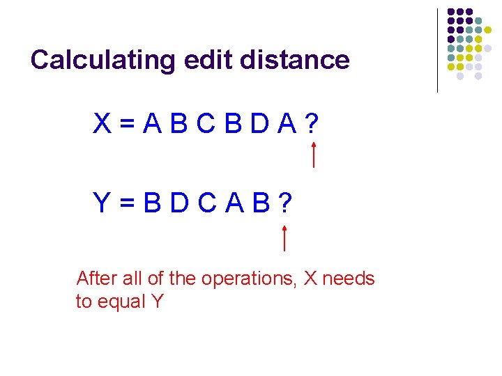 Calculating edit distance X=ABCBDA? Y=BDCAB? After all of the operations, X needs to equal