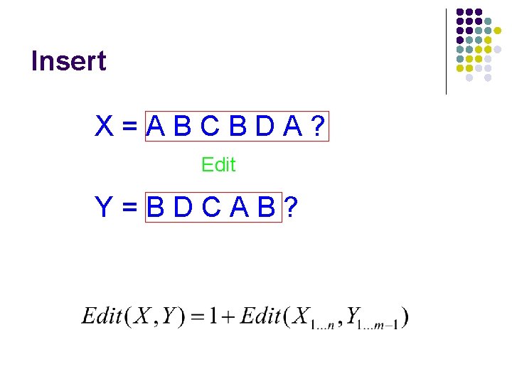 Insert X=ABCBDA? Edit Y=BDCAB? 