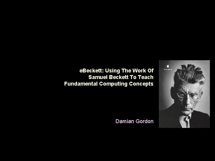 e. Beckett: Using The Work Of Samuel Beckett To Teach Fundamental Computing Concepts Damian