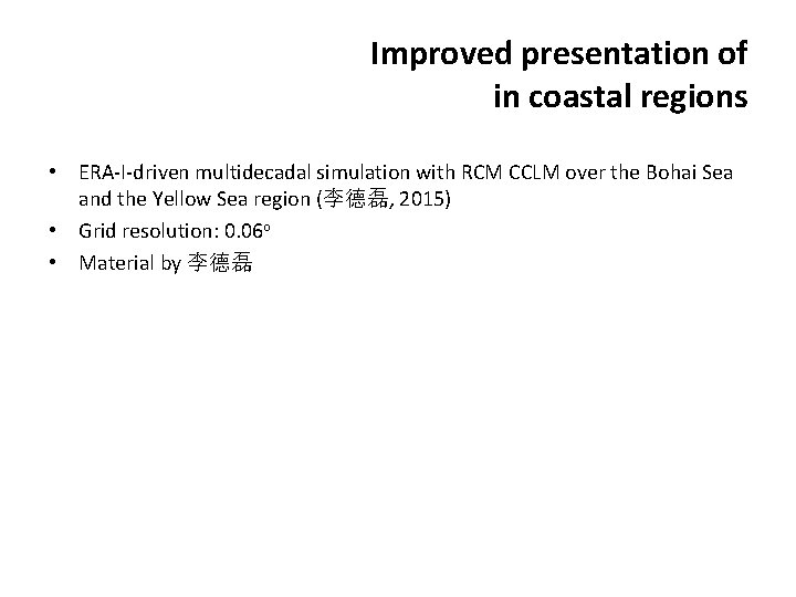 Improved presentation of in coastal regions • ERA-I-driven multidecadal simulation with RCM CCLM over