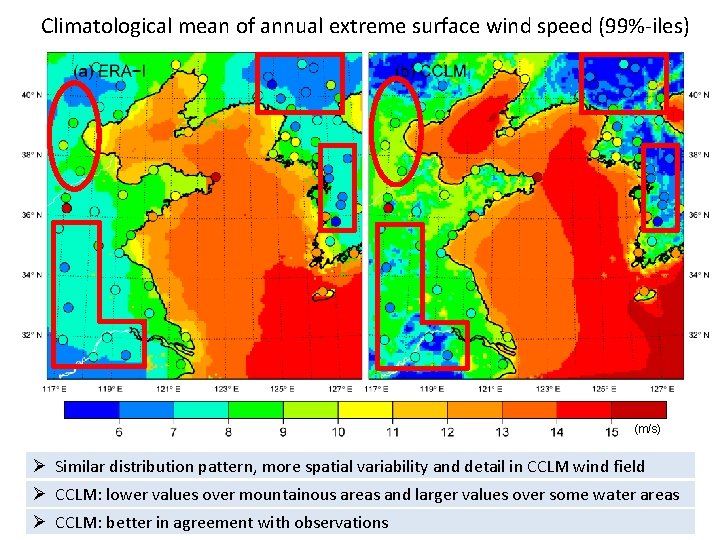 Climatological mean of annual extreme surface wind speed (99%-iles) (m/s) Ø Similar distribution pattern,