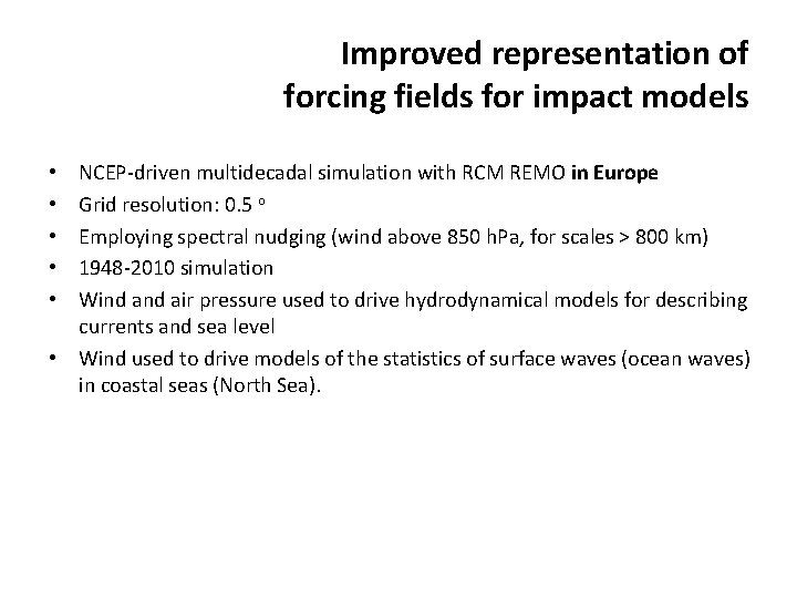 Improved representation of forcing fields for impact models NCEP-driven multidecadal simulation with RCM REMO