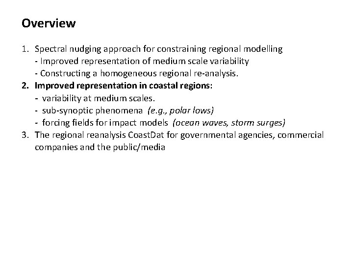 Overview 1. Spectral nudging approach for constraining regional modelling - Improved representation of medium