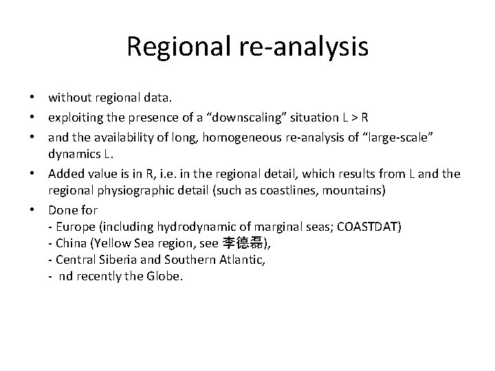 Regional re-analysis • without regional data. • exploiting the presence of a “downscaling” situation