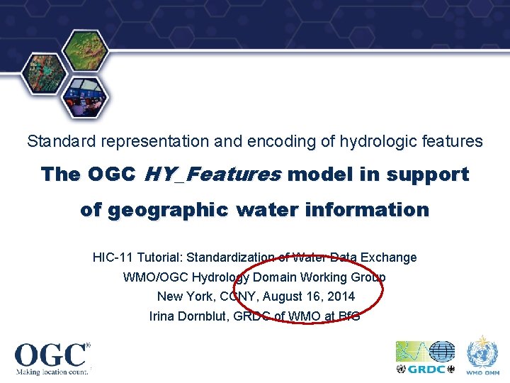 ® Standard representation and encoding of hydrologic features The OGC HY_Features model in support