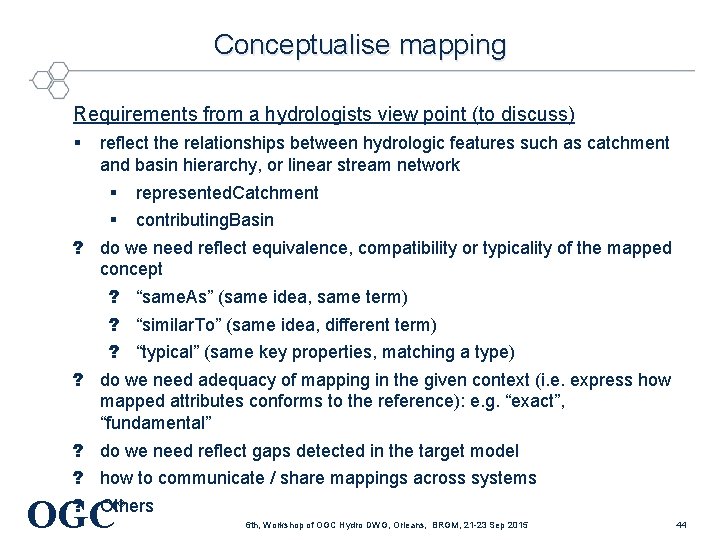 Conceptualise mapping Requirements from a hydrologists view point (to discuss) § ? ? ?
