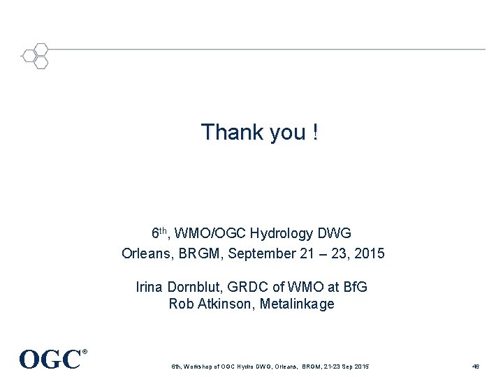 Thank you ! 6 th, WMO/OGC Hydrology DWG Orleans, BRGM, September 21 – 23,