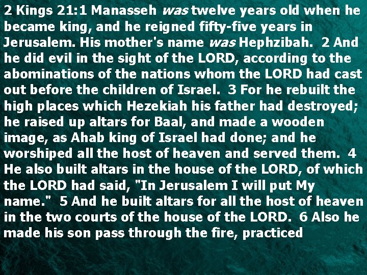 2 Kings 21: 1 Manasseh was twelve years old when he became king, and