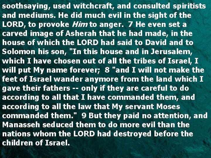 soothsaying, used witchcraft, and consulted spiritists and mediums. He did much evil in the