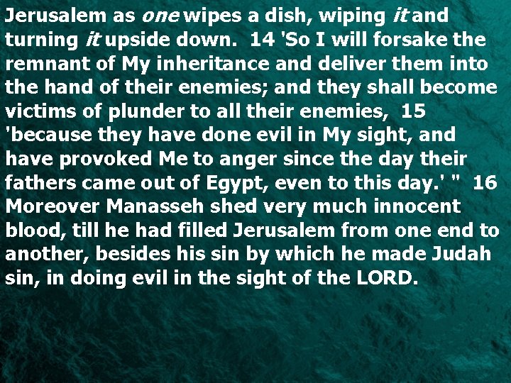 Jerusalem as one wipes a dish, wiping it and turning it upside down. 14