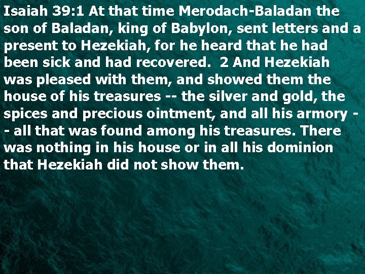 Isaiah 39: 1 At that time Merodach-Baladan the son of Baladan, king of Babylon,