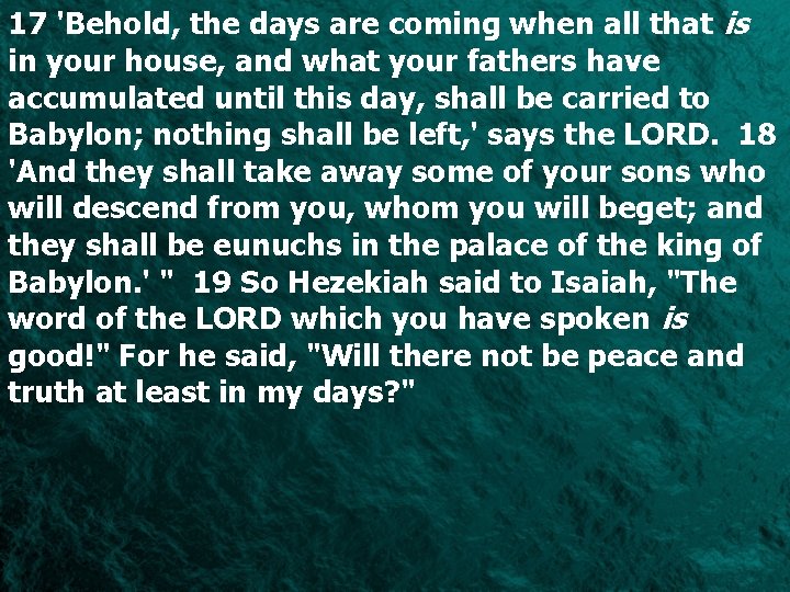 17 'Behold, the days are coming when all that is in your house, and