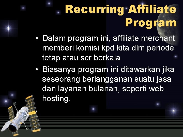 Recurring Affiliate Program • Dalam program ini, affiliate merchant memberi komisi kpd kita dlm