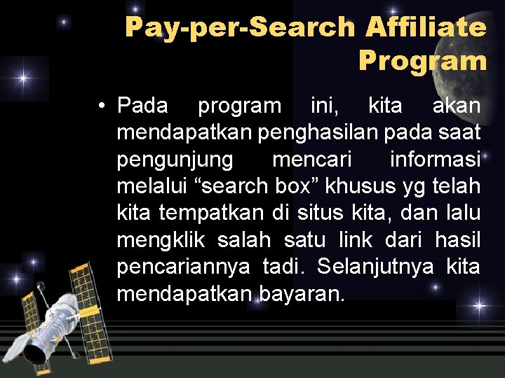 Pay-per-Search Affiliate Program • Pada program ini, kita akan mendapatkan penghasilan pada saat pengunjung Pay-per-Search Affiliate Program • Pada program ini, kita akan mendapatkan penghasilan pada saat pengunjung