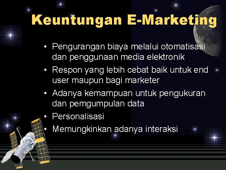 Keuntungan E-Marketing • Pengurangan biaya melalui otomatisasi dan penggunaan media elektronik • Respon yang