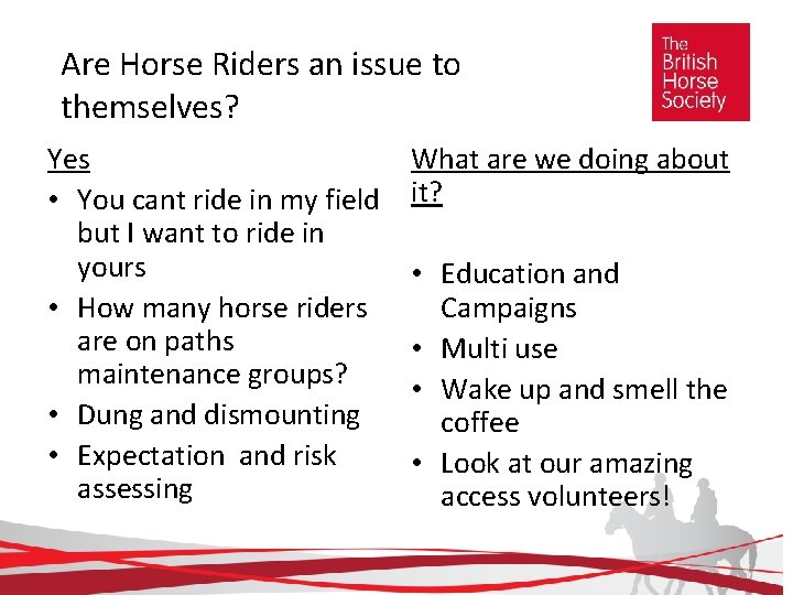 Are Horse Riders an issue to themselves? Yes • You cant ride in my