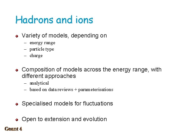 Hadrons and ions Variety of models, depending on – energy range – particle type