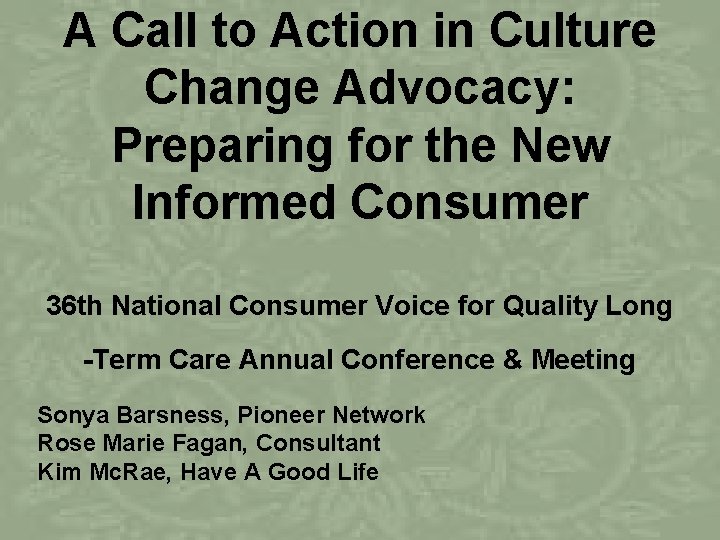 A Call to Action in Culture Change Advocacy: Preparing for the New Informed Consumer