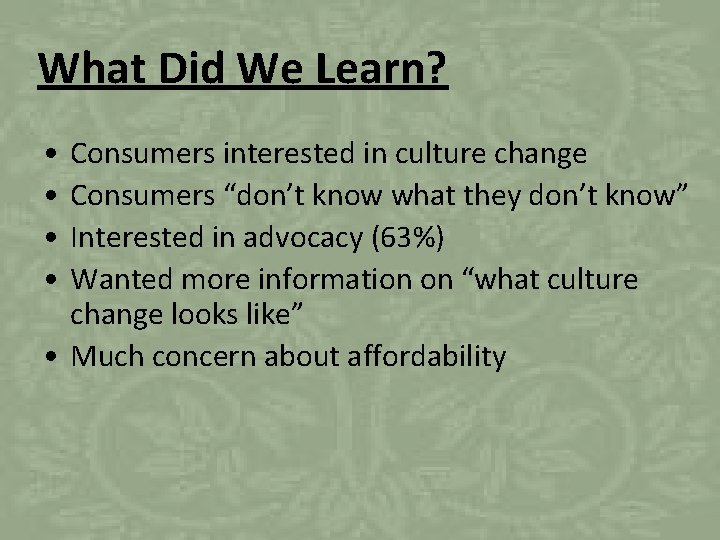 What Did We Learn? • • Consumers interested in culture change Consumers “don’t know