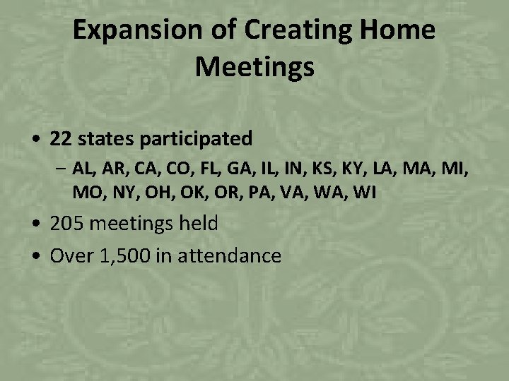 Expansion of Creating Home Meetings • 22 states participated – AL, AR, CA, CO,