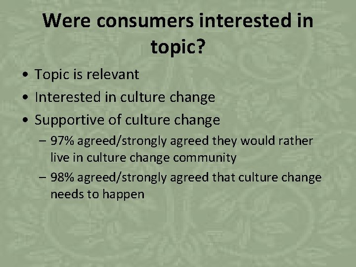 Were consumers interested in topic? • Topic is relevant • Interested in culture change