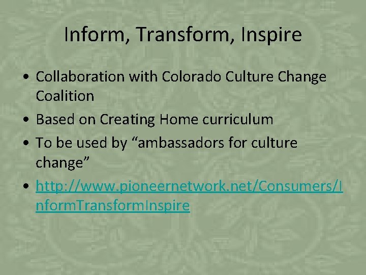 Inform, Transform, Inspire • Collaboration with Colorado Culture Change Coalition • Based on Creating