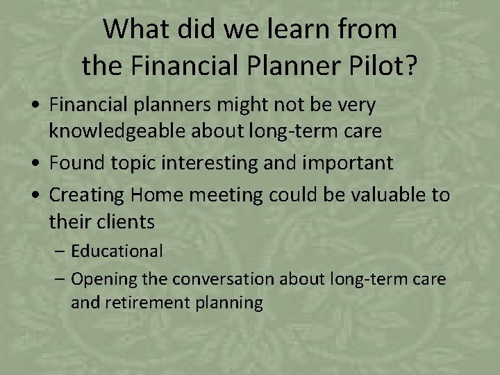 What did we learn from the Financial Planner Pilot? • Financial planners might not