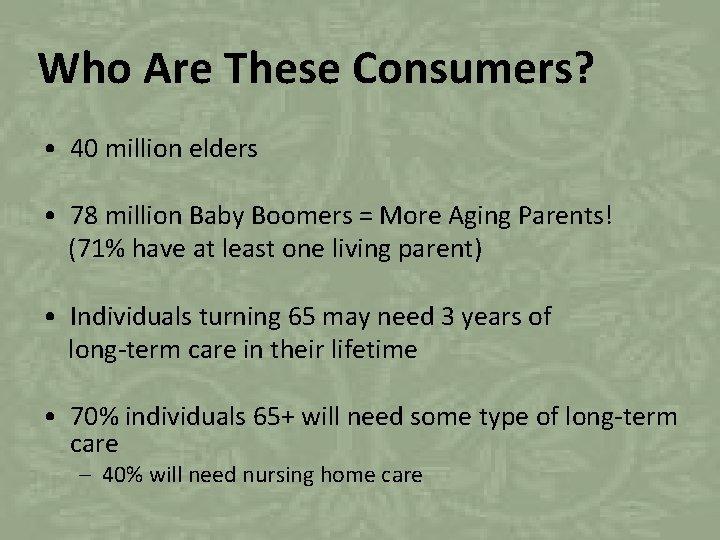 Who Are These Consumers? • 40 million elders • 78 million Baby Boomers =