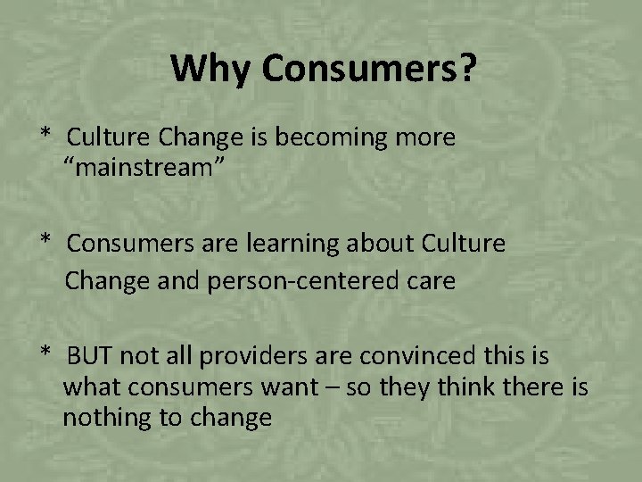 Why Consumers? * Culture Change is becoming more “mainstream” * Consumers are learning about