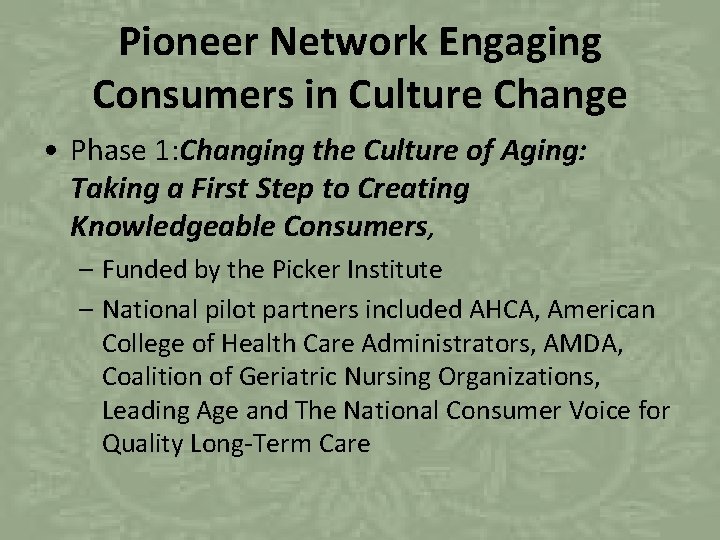 Pioneer Network Engaging Consumers in Culture Change • Phase 1: Changing the Culture of