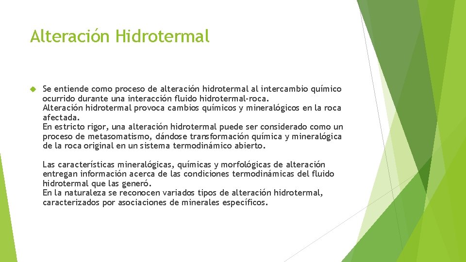 Alteración Hidrotermal Se entiende como proceso de alteración hidrotermal al intercambio químico ocurrido durante