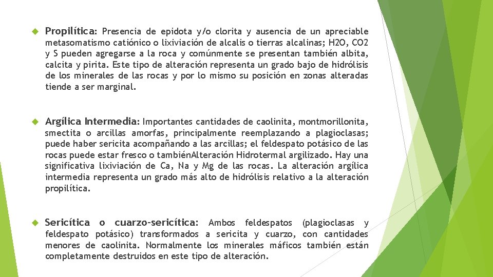  Propilítica: Presencia de epidota y/o clorita y ausencia de un apreciable metasomatismo catiónico