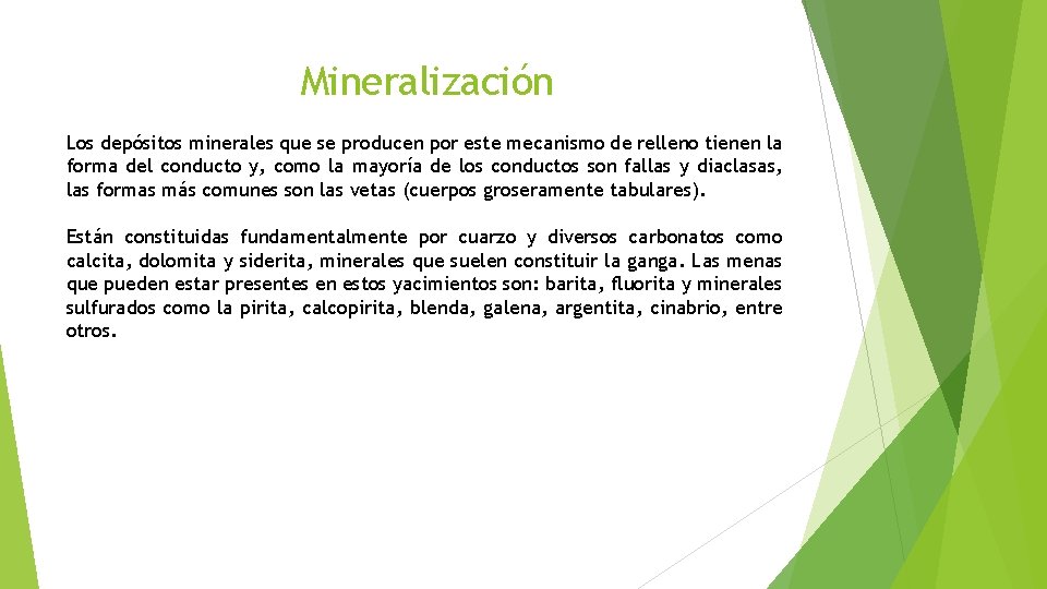 Mineralización Los depósitos minerales que se producen por este mecanismo de relleno tienen la