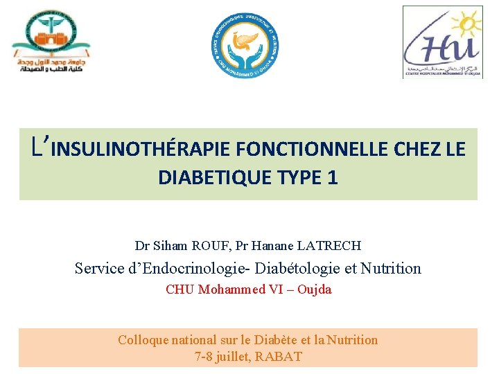 L’INSULINOTHÉRAPIE FONCTIONNELLE CHEZ LE DIABETIQUE TYPE 1 Dr Siham ROUF, Pr Hanane LATRECH Service